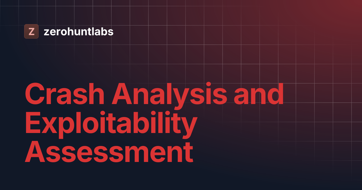 Crash Analysis and Exploitability Assessment | zerohuntlabs
