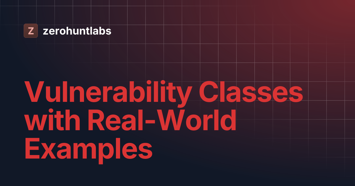 Vulnerability Classes with Real-World Examples | zerohuntlabs